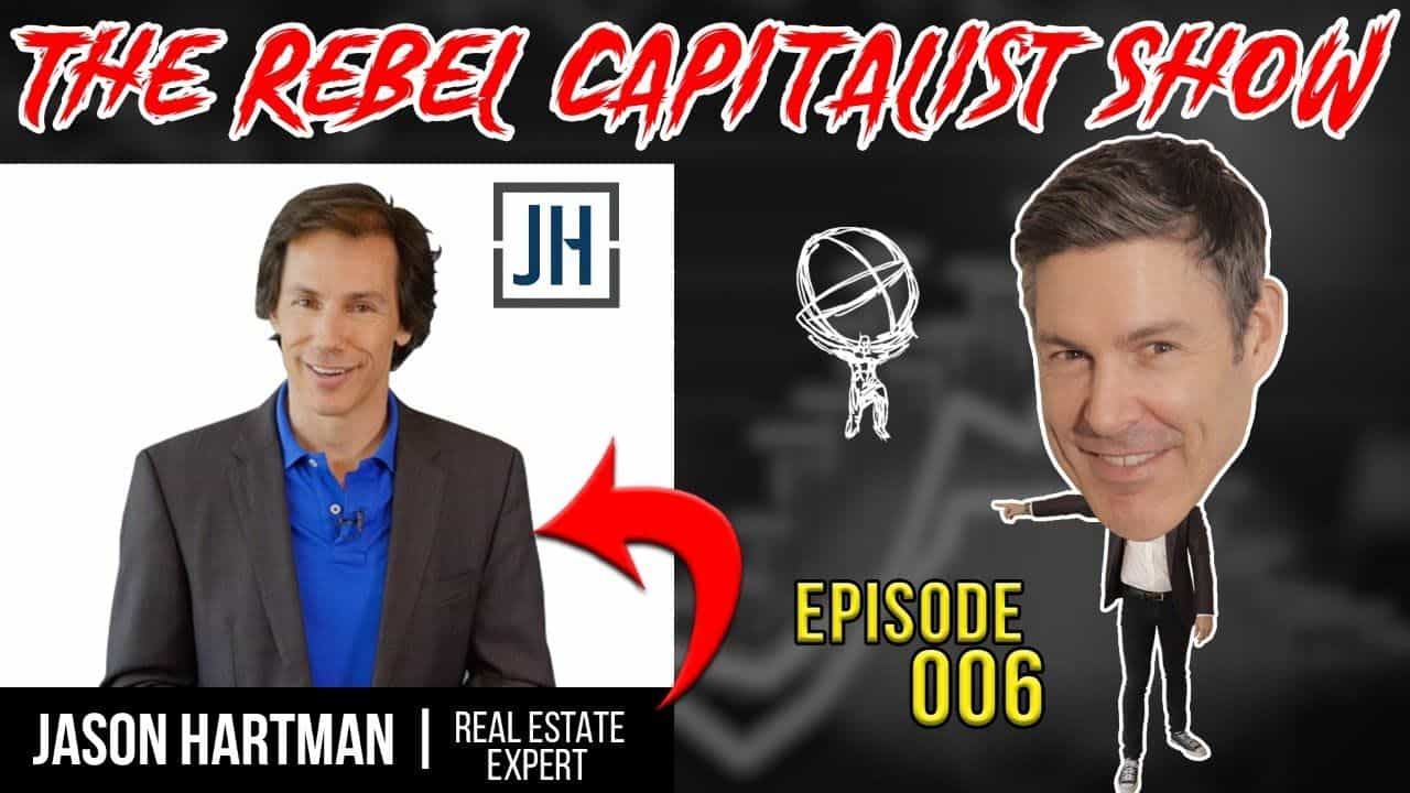 Jason Hartman Real Estate Expert (ARE YOU TAKING ON TOO MUCH RISK?): The Rebel Capitalist Show Ep. 006!
