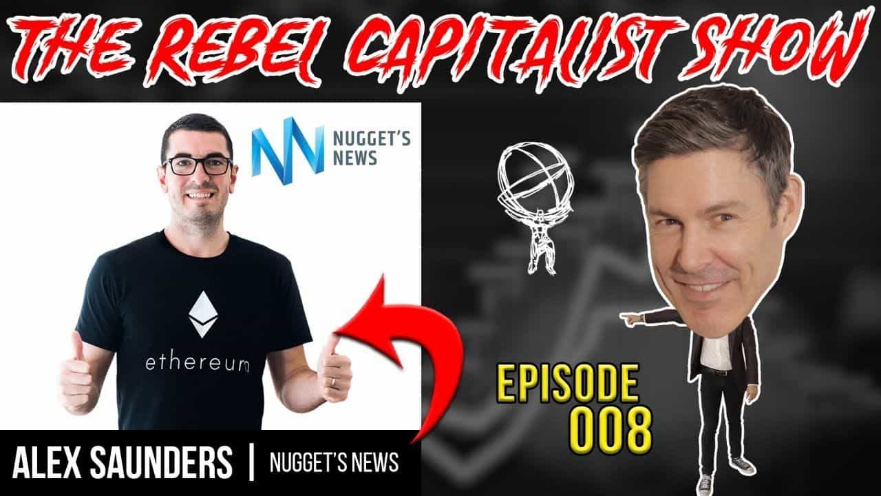 Crypto Expert Alex Saunders of Nugget News Answers Crypto Questions on The Rebel Capitalist Show Ep. 008