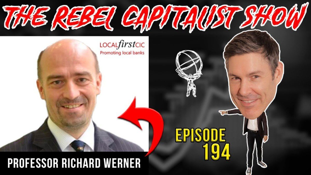 Professor Richard Werner Drops Hard Truths On The Rebel Capitalist Show